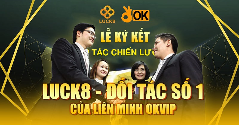 Luck8 - Đối tác số 1 của liên minh OKVip